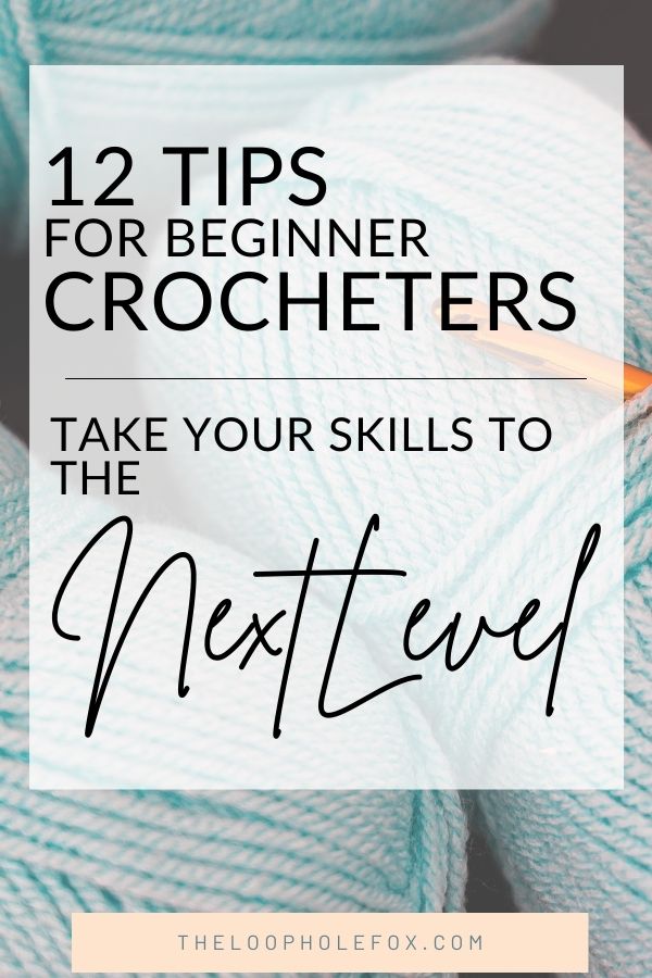 Crochet Tips for Beginners to Advance Your Skills