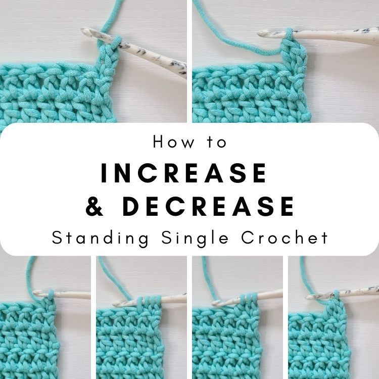 This image is the main image for this blog post and reads "How to Increase and Decrease Standing Single Crochet". The images on top show increasing and the 4 images on the bottom show the steps of decreasing.